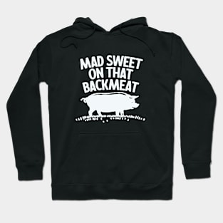 Mad Sweet On That Backmeat Hoodie